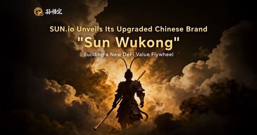 The Legend Reimagined: SUN.io's "Sun Wukong" Chinese Rebrand Powers a New DeFi Value Flywheel