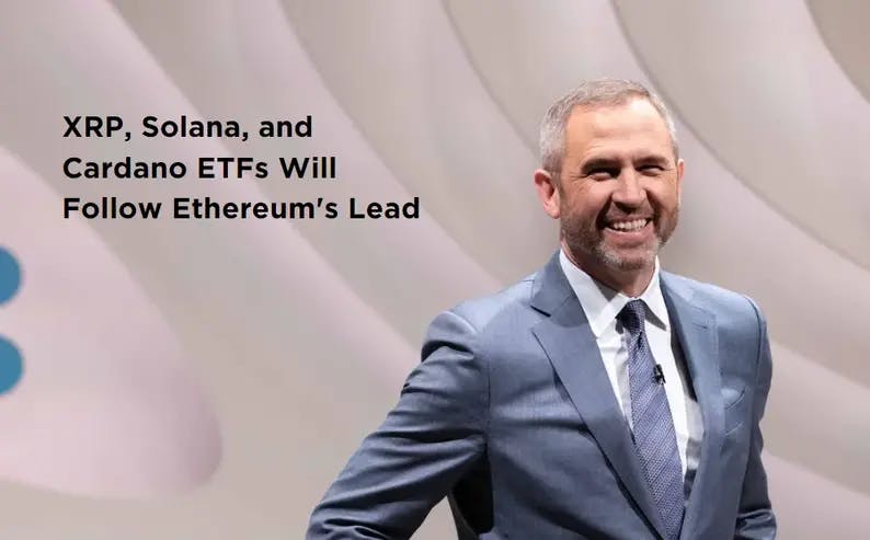 Ripple CEO Predicts XRP, Solana, and Cardano ETFs Will Follow Ethereum's Lead