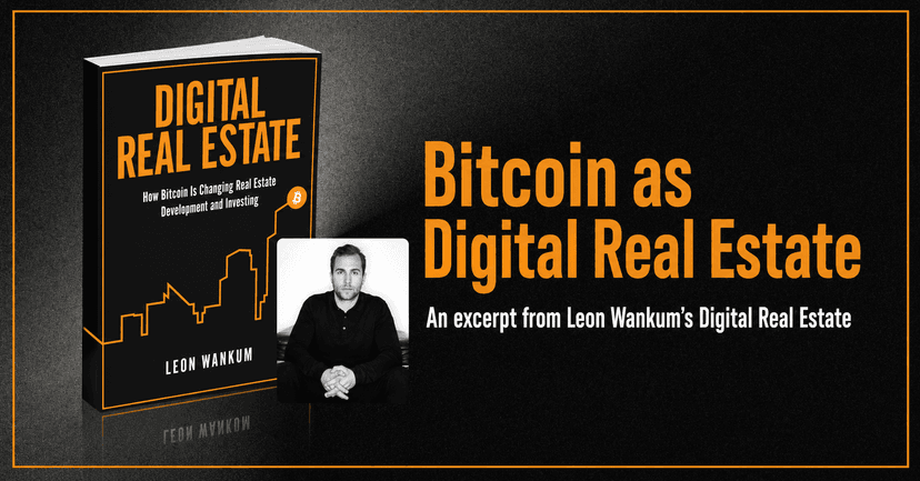 Bitcoin As Digital Real Estate: An Excerpt From Leon Wankum's Digital Real Estate